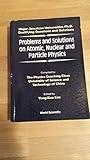 PROBLEMS AND SOLUTIONS ON ATOMIC, NUCLEAR AND PARTICLE PHYSICS (Major American Universities PH.D. Qualifying Questions and S)