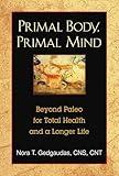 Primal Body, Primal Mind: Beyond Paleo for Total Health and a Longer Life