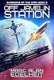 Off Javelin Station: A thrilling and addictive military science fiction adventure (Guardians of the Dark Book 2)