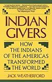 Indian Givers: How the Indians of the Americas Transformed the World