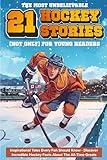 The Most Unbelievable Hockey Stories for Young Readers: 21 Inspirational Tales Every Fan Should Know - Discover Incredible Hockey Facts About The ... Ultimate Hockey Gift for Kids & Young Fans)