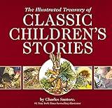 The Illustrated Treasury of Classic Children's Stories: Featuring 14 Classic Children's Books Illustrated by Charles Santore, acclaimed illustrator (A ... Art) (Charles Santore Children's Classics)