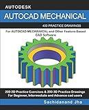 AUTOCAD MECHANICAL: 400 Practice Drawings For AUTOCAD MECHANICAL and Other Feature-Based 3D Modeling Software