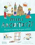 Mini Architects: 20 Projects Inspired by the Great Architects (Mini Artists, 2)