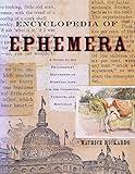 Encyclopedia of Ephemera: A Guide to the Fragmentary Documents of Everyday Life for the Collector, Curator and Historian