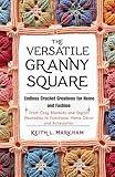 The Versatile Granny Square Endless Crochet Creations for Home and Fashion: From Cozy Blankets and Stylish Wearables to Functional Home Décor and Accessories