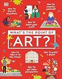 What's the Point of Art? (DK What's the Point of?)