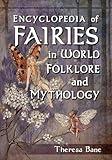 Encyclopedia of Fairies in World Folklore and Mythology (McFarland Myth and Legend Encyclopedias)