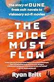 The Spice Must Flow: The Story of Dune, from Cult Novels to Visionary Sci-Fi Movies