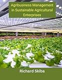 Agribusiness Management in Sustainable Agricultural Enterprises