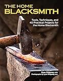 The Home Blacksmith: Tools, Techniques, and 40 Practical Projects for the Home Blacksmith (Fox Chapel Publishing) Beginner's Guide; Step-by-Step Directions & Over 500 Photos to Help You Start Smithing