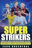 Super Strikers - Ronaldo, Messi, Neymar, Mbappe, Haaland: Amazing Soccer Stories for Kids Ages 8-14 (Sports Inspiration for Kids, Teens and Young Adults)