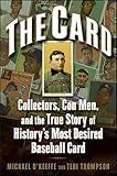 The Card: Collectors, Con Men, and the True Story of History's Most Desired Baseball Card