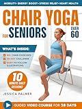 Chair Yoga For Seniors Over 60: Your 28-Day Illustrated Guide with Video Tutorials | 10-Minute Daily Exercises to Boost Mobility, Comfort, and Joy