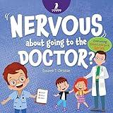 Nervous About Going To The Doctor: An Affirmation-Themed Children's Book To Help Kids (Ages 4-6) Overcome Medical Visit Jitters (Overcoming Jitters Kids Book Series)
