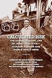 Calculated Risk: The Extraordinary Life of Jimmy Doolittle―Aviation Pioneer and World War II Hero