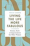 Living the Life More Fabulous: Beauty, Style and Empowerment for Older Women