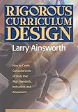 Rigorous Curriculum Design: How to Create Curricular Units of Study that Align Standards, Instruction, and Assessment