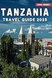 Tanzania Travel Guide 2025: Exploring Safaris, Serengeti, and Beyond (Luna Guide)