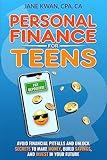 Personal Finance for Teens: Avoid financial pitfalls and unlock secrets to make money, build savings, and invest in your future