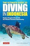 Diving in Indonesia: The Ultimate Guide to the World's Best Dive Spots: Bali, Komodo, Sulawesi, Papua, and more