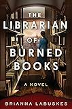 The Librarian of Burned Books: Uncover Banned Books, Hidden History, and the Fight for Freedom in This Sweeping Historical Fiction for Book Lovers