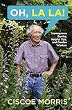 Oh, La La!: Homegrown Stories, Helpful Tips, and Garden Wisdom - Gardening Answers for Beginners
