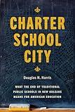 Charter School City: What the End of Traditional Public Schools in New Orleans Means for American Education