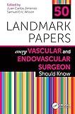 50 Landmark Papers Every Vascular and Endovascular Surgeon Should Know