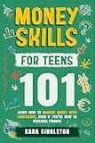 Money Skills for Teens 101: Learn How to Manage Money with Confidence, Even If You’re New to Personal Finance (Essential Skills for Teens Book 1)