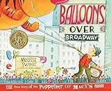 Balloons Over Broadway: The Inspiring True Story of the Puppeteer of Macy's Thanksgiving Day Parade