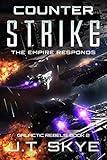 Counter Strike: The Empire Responds – Military Sci Fi and Space Opera Thriller (Galactic Rebels Book 2)