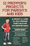 52 Prepper's Projects for Parents and Kids: A Project a Week to Help Prepare Your Child for the Unpredictable