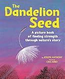 The Dandelion Seed: A Life Cycle Nature Book for Kids (Plants For Children, Science For Kindergarten)