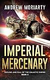 Imperial Mercenary: Decline and Fall of the Galactic Empire Book 3