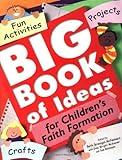 Big Book of Ideas for Children's Faith Formation: Fun Activities, Projects, Crafts