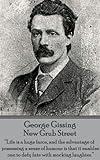 New Grub Street: “Life is a huge farce, and the advantage of possessing a sense of humour is that it enables one to defy fate with mocking laughter.”