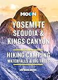 Moon Yosemite, Sequoia & Kings Canyon: Hiking, Camping, Waterfalls & Big Trees (Moon National Parks Travel Guide)
