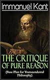 The Critique of Pure Reason (Base Plan for Transcendental Philosophy): One of the most influential works in the history of philosophy - From the Author ... of Judgment & Metaphysics of Morals