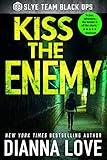 Kiss The Enemy: Slye Team Black Ops (Slye Team Black Ops (Romantic Action Adventure) Book 3)