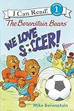 The Berenstain Bears: We Love Soccer! (I Can Read Level 1)