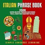 Italian Phrase Book: 2500 Super Helpful Phrases and Words You'll Want for Your Trip to Italy