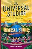 My Universal Studios, Orlando Resort Travel Guide: A complete & updated information, covering all aspects of your adventure: from Transportation, Itineraries, Budget, Accommodations &Other Attractions