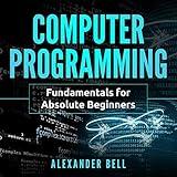 Computer Programming: Fundamentals for Absolute Beginners
