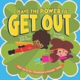 I Have The Power To Get Out: A Children's Guide on Body Safety (Prevention is Possible: A Children's Series On Body Safety and Sexual Abuse Prevention)