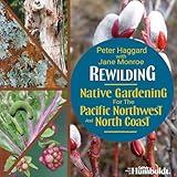 Rewilding: Native Gardening for the Pacific Northwest and North Coast