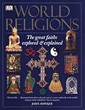 World Religions: The Great Faiths Explored and Explained