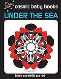 Under The Sea: EARTH DESIGNS: Black and White and Red Book (from two months) (Earth Designs: Black and White Book for a Newborn Baby and the Whole Family)