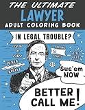 The Ultimate Lawyer Adult Coloring Book: A Funny, Relatable & Snarky Adult Coloring Book For Lawyers