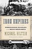 Iron Empires: Robber Barons, Railroads, and the Making of Modern America